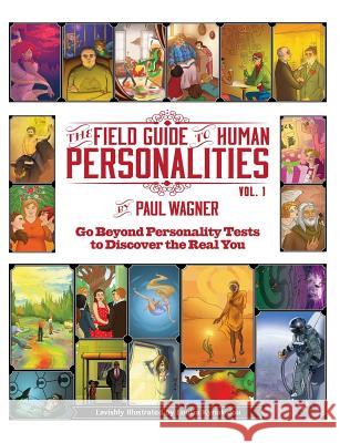 The Field Guide to Human Personalities: Go Beyond Personality Tests to Discover the Real You! Paul Wagner Loukia Kyriakidou 9781944671013 Paul Wagner - książka