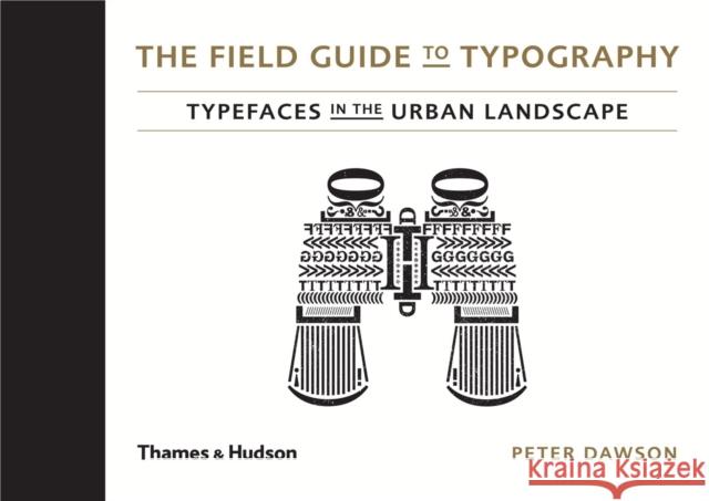 The Field Guide to Typography : Typefaces in the Urban Landscape Peter Dawson 9780500241448 THAMES & HUDSON - książka