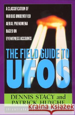 The Field Guide to UFOs: A Classification of Various Unidentified Aerial Phenomena Based on Eyewitness Accounts Dennis Stacy Patrick Huyghe Harry Trumbore 9780380802654 Quill - książka