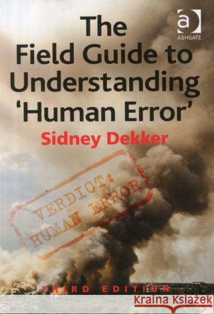 The Field Guide to Understanding 'Human Error' Sidney Dekker   9781472439055 Taylor & Francis Ltd - książka