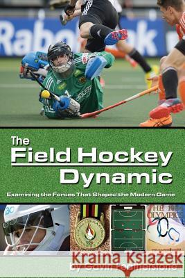 The Field Hockey Dynamic: Examining the Forces That Shaped the Modern Game Gavin Featherstone 9781591642442 Reedswain, Incorporated - książka