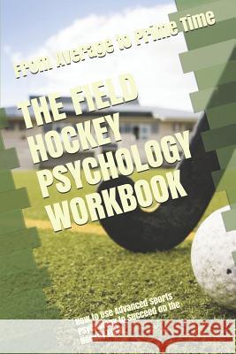 The Field Hockey Psychology Workbook: How to Use Advanced Sports Psychology to Succeed on the Hockey Field Danny Uribe Masep 9781075202230 Independently Published - książka