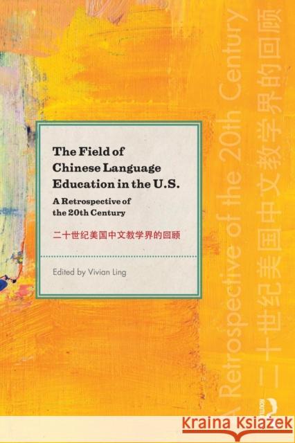 The Field of Chinese Language Education in the U.S.: A Retrospective of the 20th Century Vivian Ling 9781138502024 Routledge - książka