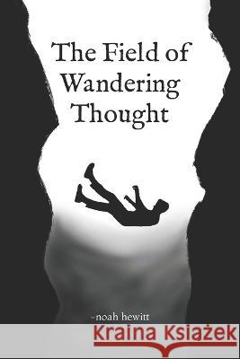 The Field of Wandering Thought Noah Nicholas Hewitt 9798436730035 Independently Published - książka