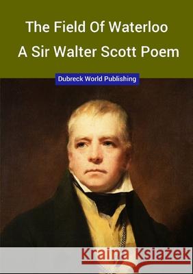 The Field of Waterloo, a Sir Walter Scott Poem Dubreck World Publishing 9780244571344 Lulu.com - książka