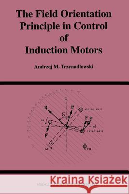 The Field Orientation Principle in Control of Induction Motors Andrzej Trzynadlowski 9781461361770 Springer - książka