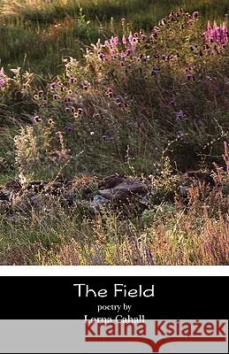 The Field: Poetry and Pilgrimage Lorna Cahall 9781460913529 Createspace - książka