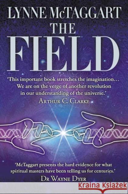 The Field: The Quest for the Secret Force of the Universe Lynne McTaggart 9780007145102 HarperCollins Publishers - książka