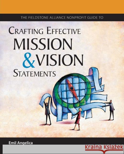 The Fieldstone Alliance Nonprofit Guide to Crafting Effective Mission and Vision Statements Emil Angelica 9780940069275 Fieldstone Alliance - książka