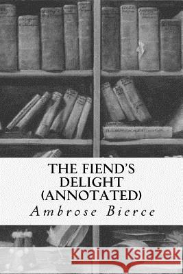 The Fiend's Delight (annotated) Bierce, Ambrose 9781517596057 Createspace - książka