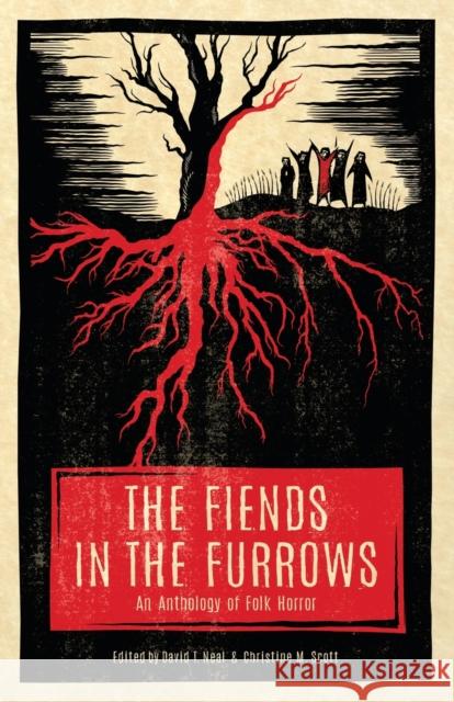 The Fiends in the Furrows: An Anthology of Folk Horror David T. Neal Christine M. Scott Coy Hall 9781944286132 Nosetouch Press - książka