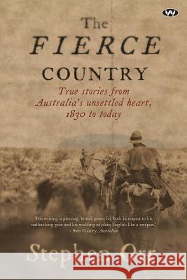 The Fierce Country: Surviving the Dead Heart Stephen Orr 9781743055748 Wakefield Press - książka
