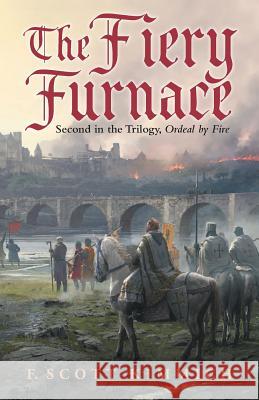 The Fiery Furnace: Second in the Trilogy, Ordeal by Fire F Scott Kimmich   9781480829367 Archway Publishing - książka
