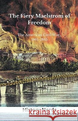 The Fiery Maelstrom of Freedom History Nerds   9798215866696 History Nerds - książka