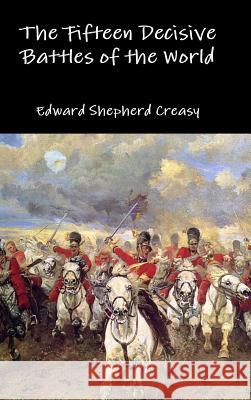 The Fifteen Decisive Battles of the World Edward Shepherd Creasy 9781329919877 Lulu.com - książka