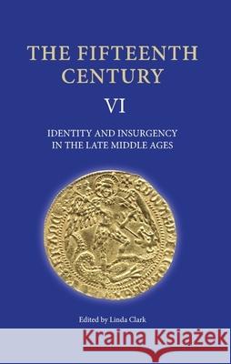 The Fifteenth Century VI: Identity and Insurgency in the Late Middle Ages Clark, Linda 9781843832706 Boydell Press - książka