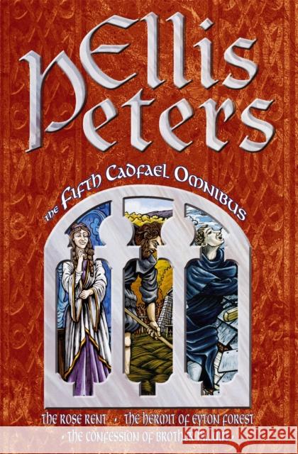 The Fifth Cadfael Omnibus: The Rose Rent, The Hermit of Eyton Forest, The Confession of Brother Haluin Ellis Peters 9780751509496 Little, Brown Book Group - książka