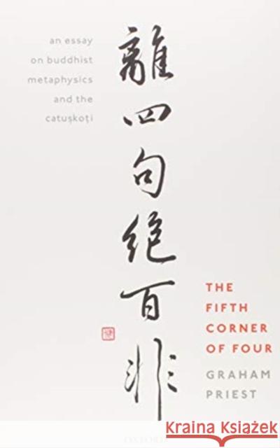 The Fifth Corner of Four: An Essay on Buddhist Metaphysics and the Catuṣkoṭi Priest, Graham 9780192894670 Oxford University Press, USA - książka