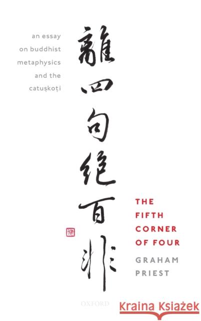 The Fifth Corner of Four: An Essay on Buddhist Metaphysics and the Catuṣkoṭi Priest, Graham 9780198758716 Oxford University Press, USA - książka
