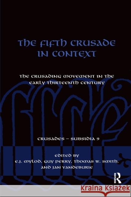 The Fifth Crusade in Context: The Crusading Movement in the Early Thirteenth Century E. J. Mylod Guy Perry Thomas Smith 9780367880354 Routledge - książka