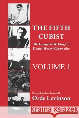 The Fifth Cubist - The Complete Writings of Daniel-Henry Kahnweiler: Part One Orde Levinson 9789004738416 Brill - książka