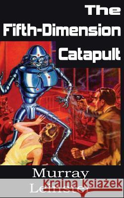 The Fifth-Dimension Catapult Murray Leinster 9781483702391 Spastic Cat Press - książka