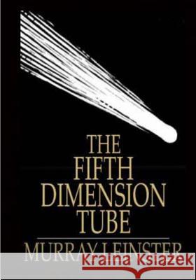 The Fifth Dimension Tube: A science fiction story (Aura Press) Leinster, Murray 9781517669126 Createspace - książka