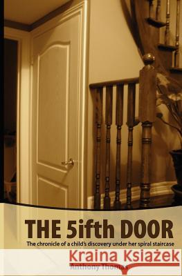 The Fifth Door: The chronicle of a child's discovery under her spiral staircase Thomas, Anthony 9780991822102 Anthony Thomas - książka