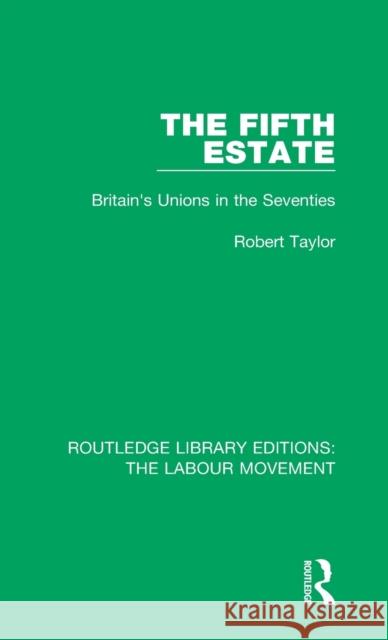 The Fifth Estate: Britain's Unions in the Seventies Robert Taylor 9781138334489 Taylor and Francis - książka