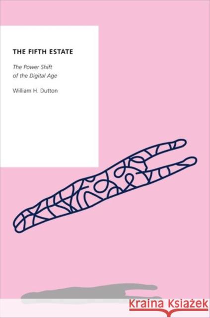 The Fifth Estate: The Power Shift of the Digital Age William H. Dutton 9780190688370 Oxford University Press, USA - książka