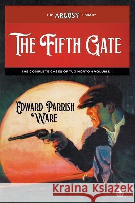 The Fifth Gate: The Complete Cases of Tug Norton, Volume 1 Edward Parrish Ware F. M. Follett Lejaren Hiller 9781618277008 Popular Publications - książka