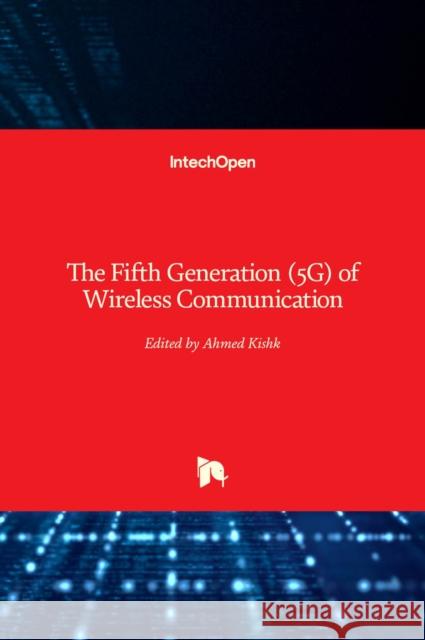 The Fifth Generation (5G) of Wireless Communication Ahmed Kishk 9781789857696 Intechopen - książka