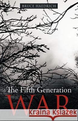 The Fifth Generation War Bruce Haedrich 9781475905762 iUniverse.com - książka