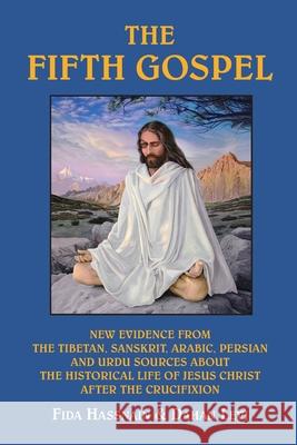 The Fifth Gospel: New Evidence from the Tibetan, Sanskrit, Arabic, Persian and Urdu Sources AB Out the Historical Life of Jesus Christ A Fida Hassnain Dahan Levi Ahtisham Fida 9781577331810 Blue Dolphin Publishing - książka