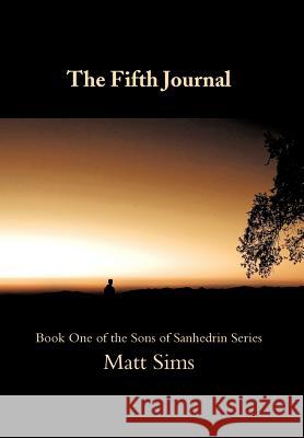 The Fifth Journal: Book One of the Sons of Sanhedrin Series Sims, Matt 9781468546941 Authorhouse - książka