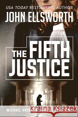 The Fifth Justice: Legal Thrillers John Ellsworth 9781726673792 Independently Published - książka