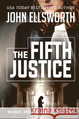 The Fifth Justice: Michael Gresham Legal Thriller Series Book Nine John Ellsworth 9780578581798 John Ellsworth Author LLC - książka