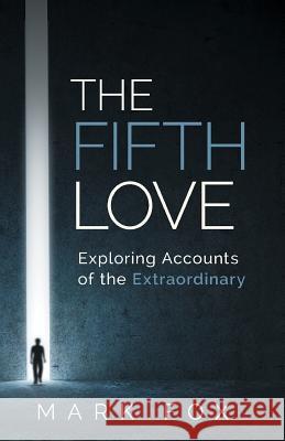 The Fifth Love: Exploring Accounts of the Extraordinary Mark Fox 9780992819705 Spirit and Sage Ltd - książka