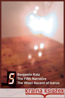 The Fifth Narrative: The Wiser Ascent of Icarus Katz, Benjamin 9781418433017 Authorhouse - książka
