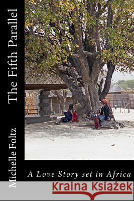 The Fifth Parallel: A Love Story set in Africa Foltz, Michelle 9781512346381 Createspace - książka