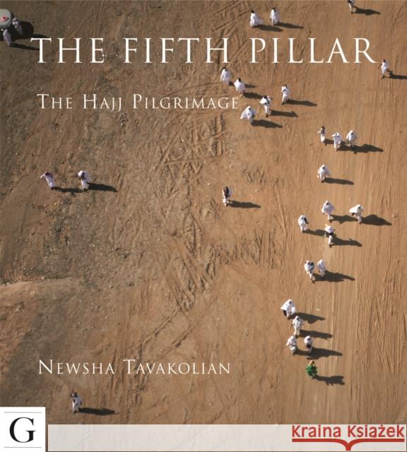 The Fifth Pillar: The Hajj Pilgrimage Tavakolian, Newsha 9781908531087 Gilgamesh Publishing - książka