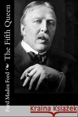 The Fifth Queen Ford Madox Ford 9781533621238 Createspace Independent Publishing Platform - książka