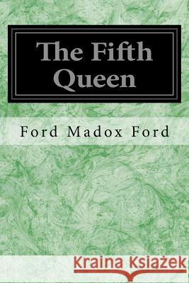 The Fifth Queen Ford Madox Ford 9781545136317 Createspace Independent Publishing Platform - książka