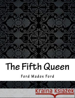 The Fifth Queen Ford Madox Ford 9781985343634 Createspace Independent Publishing Platform - książka