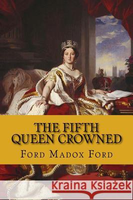 The fifth queen crowned (the fifth queen trilogy #3) Ford, Ford Madox 9781543041934 Createspace Independent Publishing Platform - książka