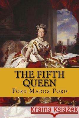 The fifth queen (the fifth queen trilogy #1) Ford, Ford Madox 9781543041514 Createspace Independent Publishing Platform - książka