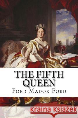The fifth queen (Trilogy 3 in 1) Ford, Ford Madox 9781543042122 Createspace Independent Publishing Platform - książka