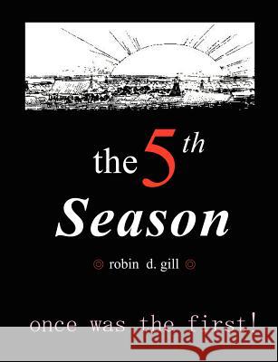 The Fifth Season -- Poems to Re-Create the World Robin D. Gill 9780974261898 Paraverse Press - książka