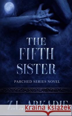 The Fifth Sister: An Eternal Bonds Vampire Romance Novel Z. L. Arkadie 9781942857594 Z.L. Arkadie Books - książka