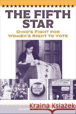 The Fifth Star: Ohio\'s Fight for Women\'s Right to Vote Jamie Capuzza 9781606354551 Kent State University Press - książka